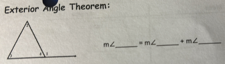 Exterior Angle Theorem:
m∠ _  =m∠ _  +m∠ _ 