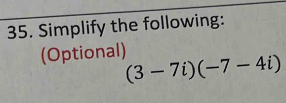 Simplify the following: 
(Optional)
(3-7i)(-7-4i)