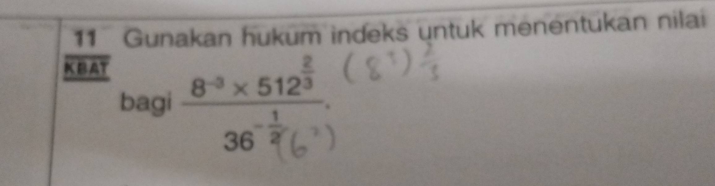 Gunakan hukum indeks untuk menentukan nilai 
KBAT 
bagi *