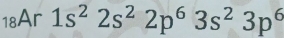 18Ar 1s^22s^22p^63s^23p^6