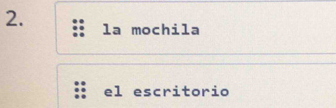 la mochila 
el escritorio