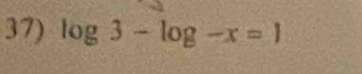 log 3-log -x=1