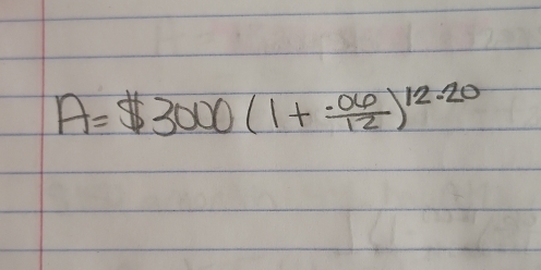 A=$3000(1+ (.06)/12 )^12.20