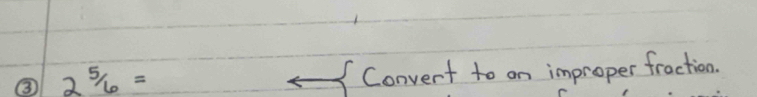 ③ 2^566= 
Convert to on improper fraction.