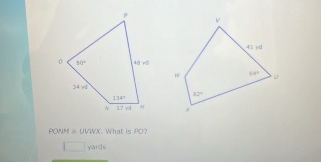 PONM ≅ UVWX. What is PO?
yards