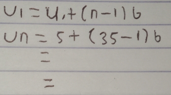 u_1=u_1+(n-1)6
U_n=5+(35-1)b