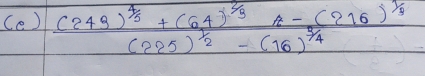 frac (249)^4/5+(64)^2/3A-(216)^3/4(225)^1/2-(16)^5/4