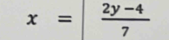 x=| (2y-4)/7 