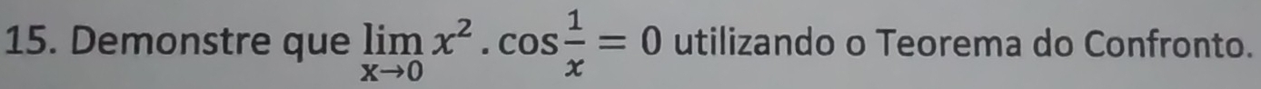 Demonstre que limlimits _xto 0x^2· cos  1/x =0 utilizando o Teorema do Confronto.