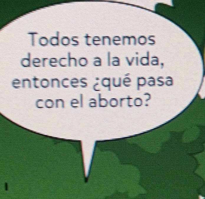 Todos tenemos 
derecho a la vida, 
entonces ¿qué pasa 
con el aborto?