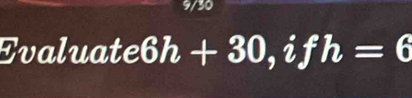 9/30 
Evaluat e6h+30, ifh=6