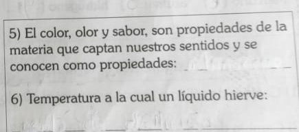 El color, olor y sabor, son propiedades de la 
materia que captan nuestros sentidos y se 
conocen como propiedades: 
6) Temperatura a la cual un líquido hierve: