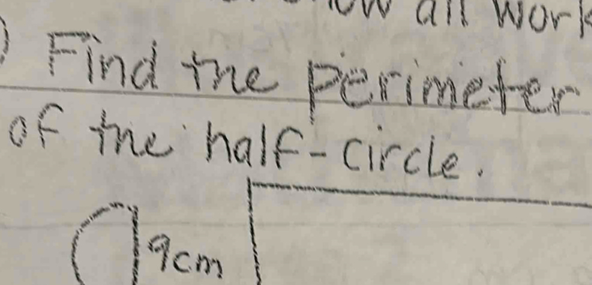 Find the perimeter 
of the half-circle.
9cm