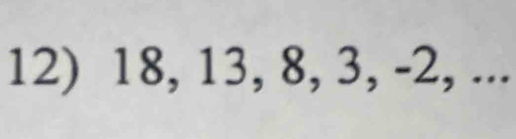 18, 13, 8, 3, -2, ...