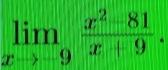 limlimits _xto -9 (x^2-81)/x+9 .