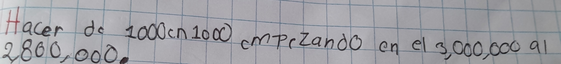 Hacer do 1000cn 1000 cmpcZando on e( s, 000, 000 q1
2800, 000.