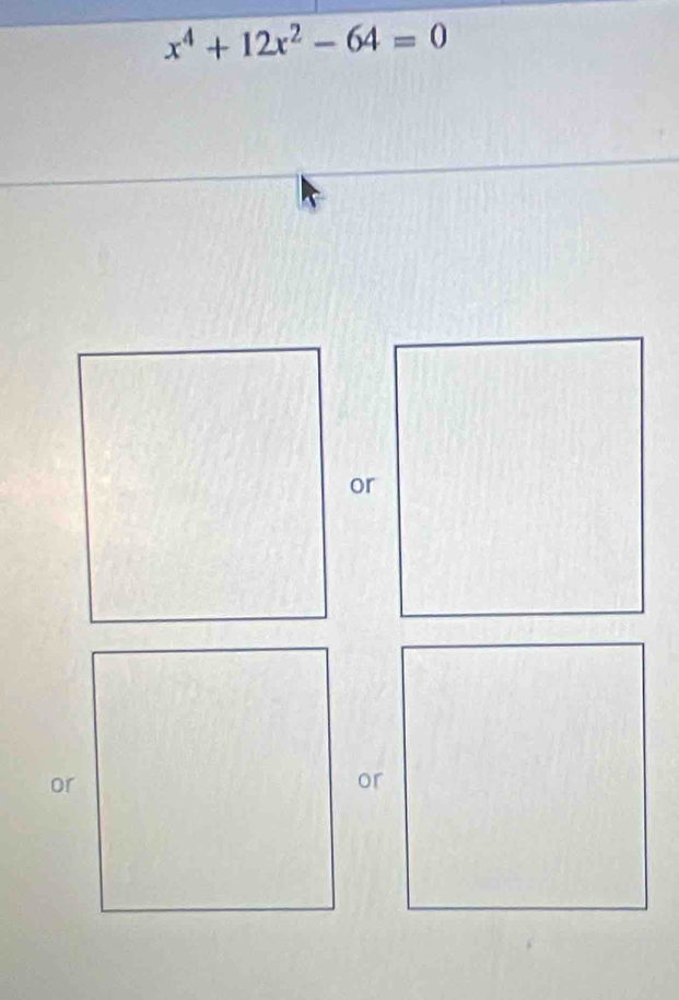 x^4+12x^2-64=0
or 
or