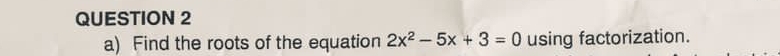 Find the roots of the equation 2x^2-5x+3=0 using factorization.