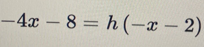 -4x-8=h(-x-2)