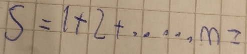 S=1* 2+..., m=