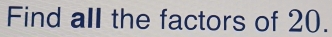 Find all the factors of 20.