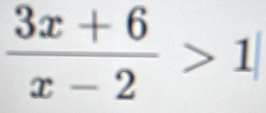  (3x+6)/x-2 >1