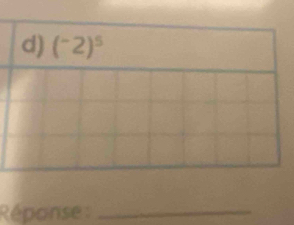 (^-2)^5
Réponse _