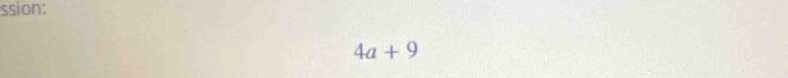 ssion:
4a+9