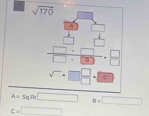 3 sqrt(170)
A=Sq.Rt□ B=□
C=□