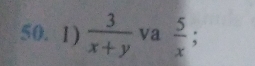  3/x+y  va  5/x ;