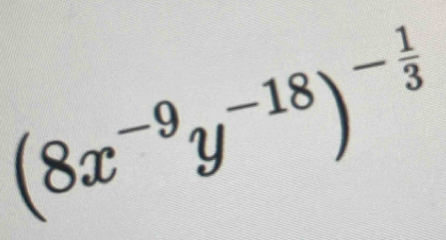 (8x^(-9)y^(-18))^- 1/3 