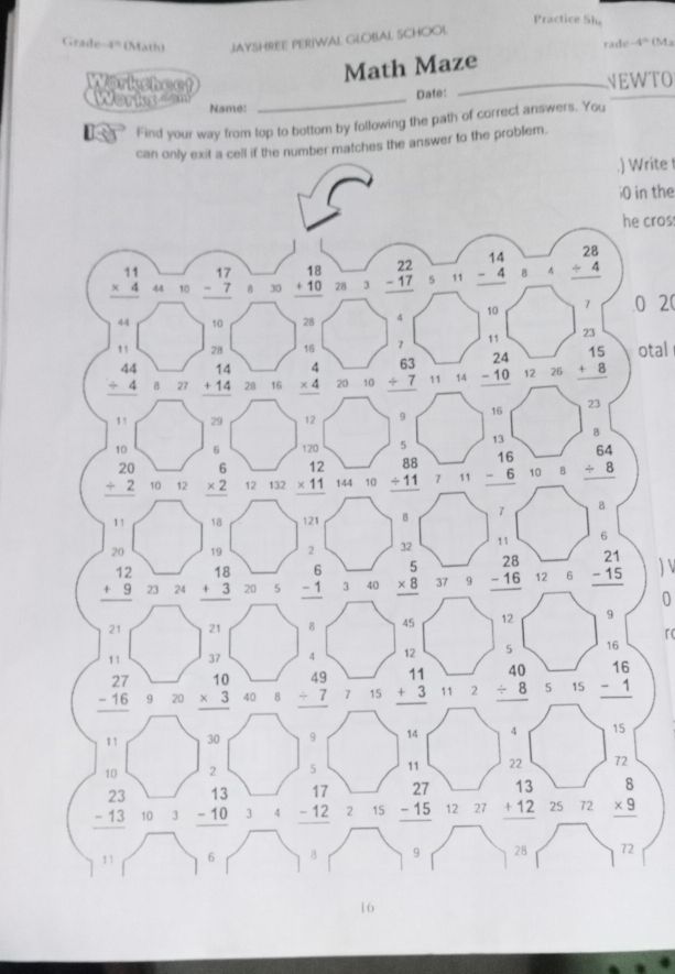 Practice She
Grade 4^n (Math) JAYSHREE PERIWAL GLOBAL SCHOOL.
rade -4°
Math Maze M
Worksheet
_NEWTO
Date:
Works (  1 Name:_
Find your way from top to bottom by following the path of correct answers. You
the answer to the problem.
.) Write 
i0 in the
he cros
0 2(
otal
rc
2