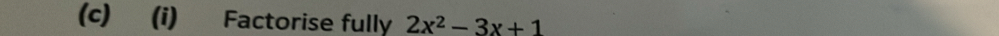 Factorise fully 2x^2-3x+1