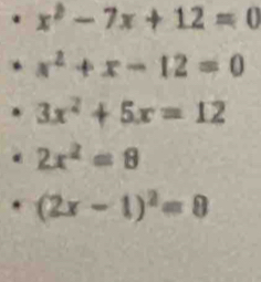 x^2-7x+12=0
x^2+x-12=0
3x^2+5x=12
2x^2=8
(2x-1)^2=8