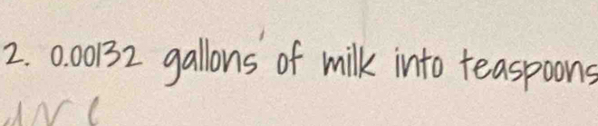 0. 00132 gallons of milk into teaspoons