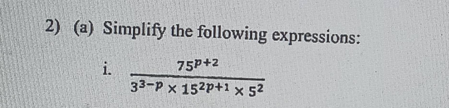 Simplify the following expressions: 
i.  (75^(p+2))/3^(3-p)* 15^(2p+1)* 5^2 