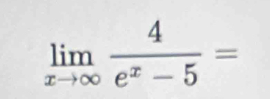 limlimits _xto ∈fty  4/e^x-5 =