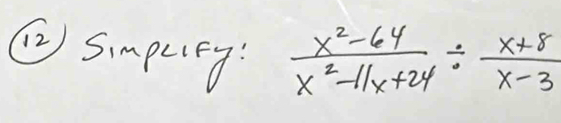 (2) Simpurey:
 (x^2-64)/x^2-11x+24 /  (x+8)/x-3 