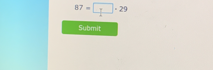 87=□ · 29
Submit