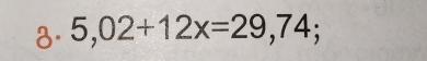 5,02+12x=29,74;