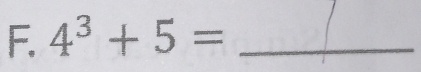 4^3+5= _