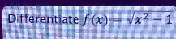 Differentiate f(x)=sqrt(x^2-1)