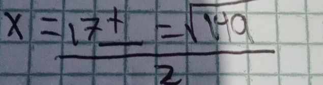 x= 17± sqrt(149)/2 