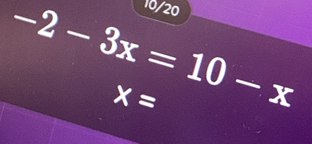 10/20
-2-3x=10-x
x=