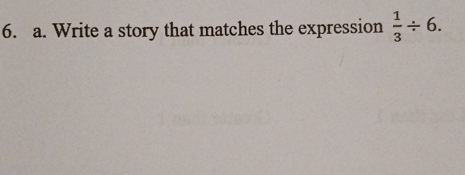 Write a story that matches the expression  1/3 / 6.