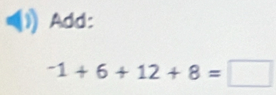 Add:
-1+6+12+8=□