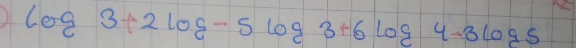 log 3+2log -5log 3+6log 4-3log 5