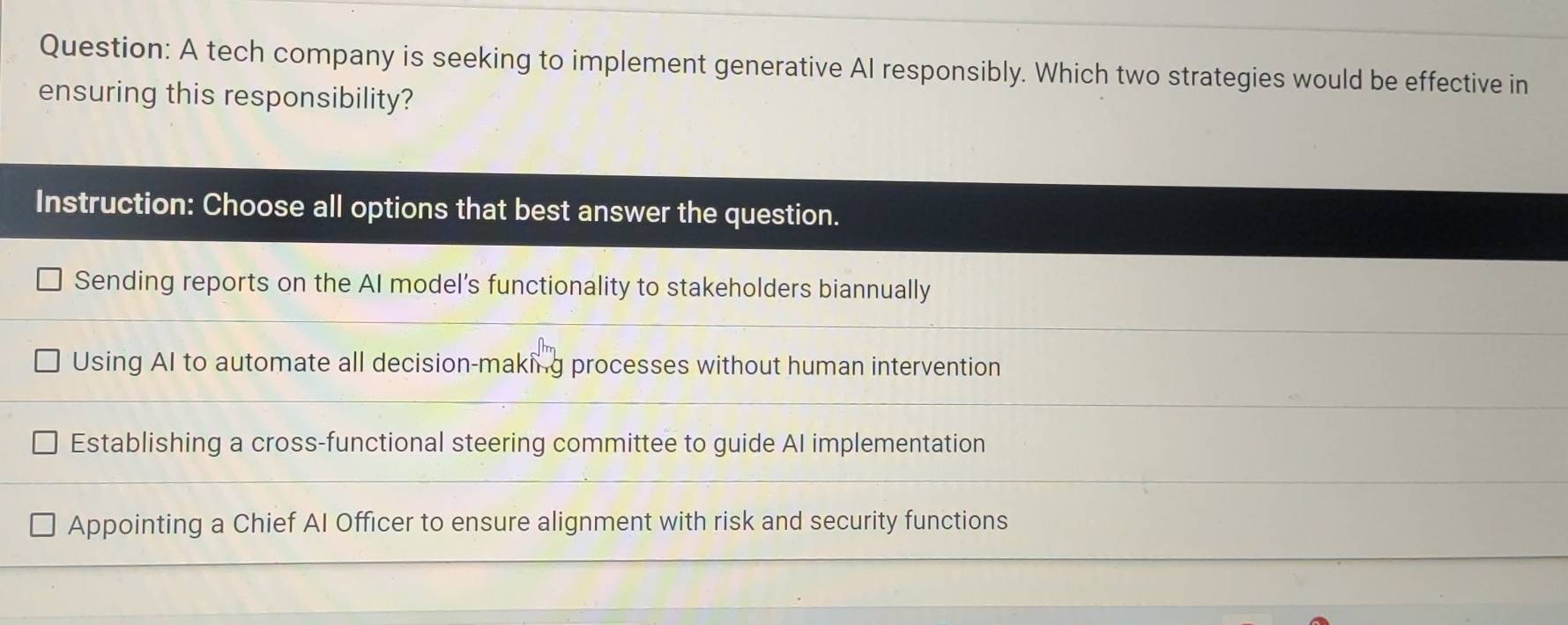 A tech company is seeking to implement generative Al responsibly. Which two strategies would be effective in 
ensuring this responsibility?