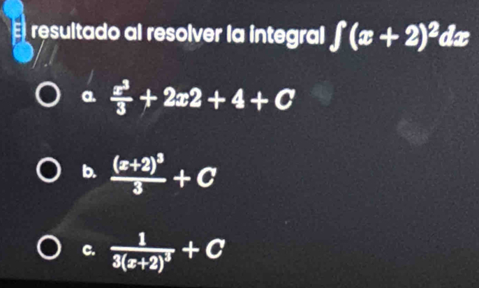 El resultado al resolver la integral f(x+2)^2 if
a.  x^3/3 +2x2+4+C
b. frac (x+2)^33+C
C. frac 13(x+2)^3+C