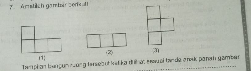 Amatilah gambar berikut! 
(2) 
(3) 
(1) 
Tampilan bangun ruang tersebut ketika dilihat sesuai tanda anak panah gambar